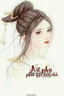 Nữ Phụ Xuyên Nhanh Thề Muốn Phác Gục Nam Chủ