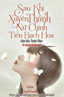 Sau Khi Xuyên Thành Nữ Chính Tiểu Bạch Hoa