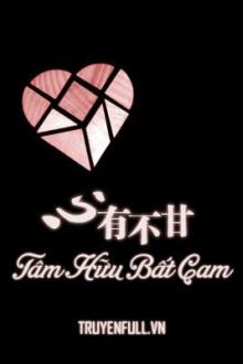 Tâm Hữu Bất Cam (Không Có Cam Lòng)