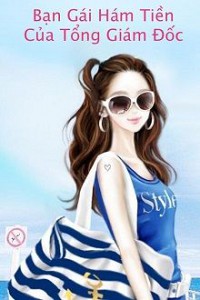 Bạn Gái Hám Tiền Của Tổng Giám Đốc