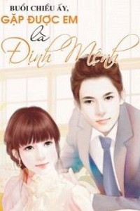 Buổi Chiều Ấy, Gặp Được Em Là Định Mệnh!