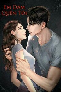 Em Dám Quên Tôi