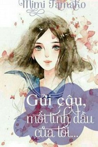 Gửi Cậu, Mối Tình Đầu Của Tôi!