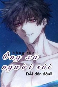 Hàng Của Ông Xã Người Sói Dài Đến Đâu?