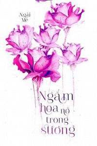 Ngắm Hoa Nở Trong Sương