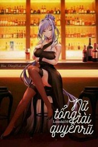 Nữ Tổng Tài Quyến Rũ