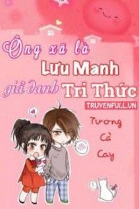 Ông Xã Là Lưu Manh Giả Danh Tri Thức