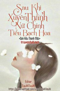 Sau Khi Xuyên Thành Nữ Chính Tiểu Bạch Hoa