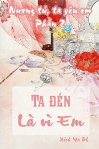 Ta Đến Là Vì Em – Nương Tử, Ta Yêu Em (Phần 2)