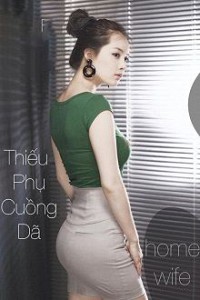 Thiếu Phụ Cuồng Dã (Home Wife)