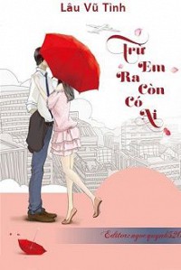 Trừ Em Ra Còn Có Ai