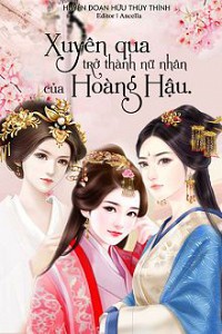 Xuyên Qua Trở Thành Nữ Nhân Của Hoàng Hậu