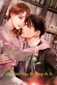 Phúc Hắc Tổng Tài, Đừng Ăn Ta